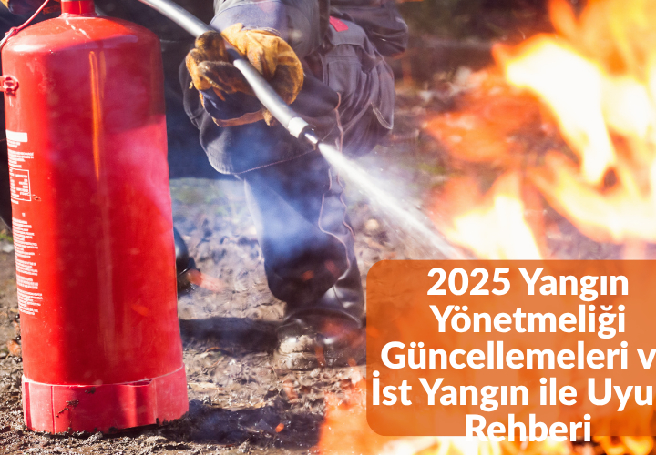 2025 Yangın Yönetmeliği Güncellemeleri ve İst Yangın ile Uyum Rehberi